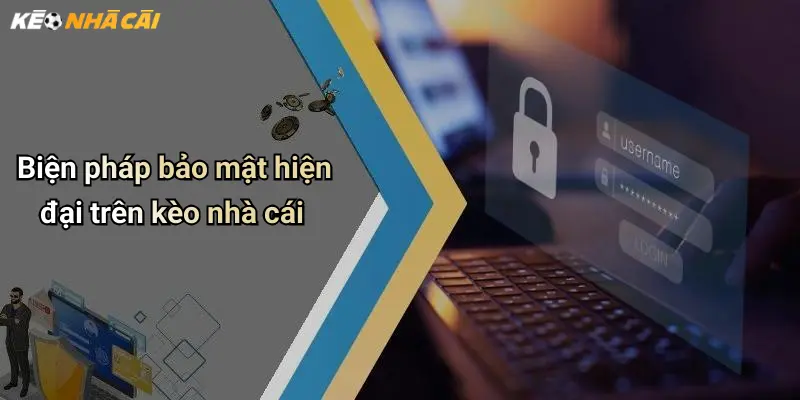 Biện pháp bảo mật hiện đại trên kèo nhà cái