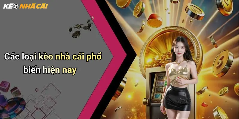 Các loại kèo nhà cái phổ biến hiện nay