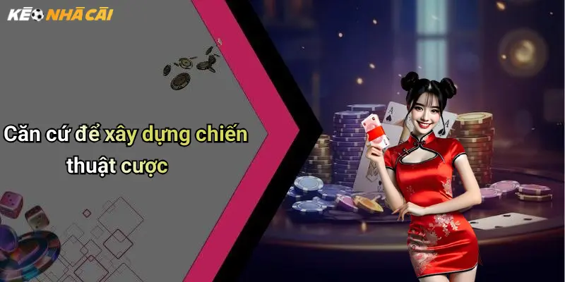 Căn cứ để xây dựng chiến thuật cược