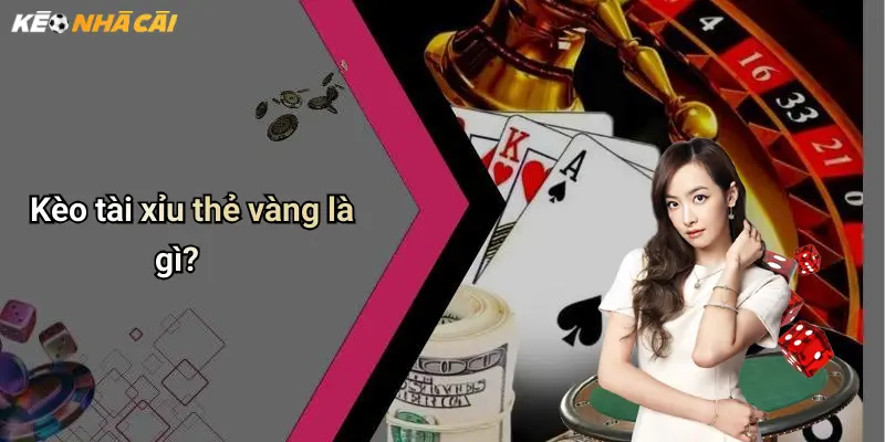 Kèo tài xỉu thẻ vàng là gì?