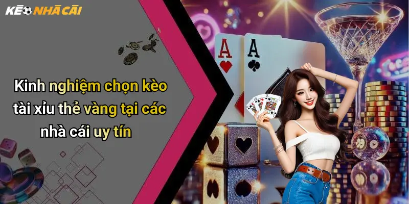Kinh nghiệm chọn kèo tài xỉu thẻ vàng tại các nhà cái uy tín