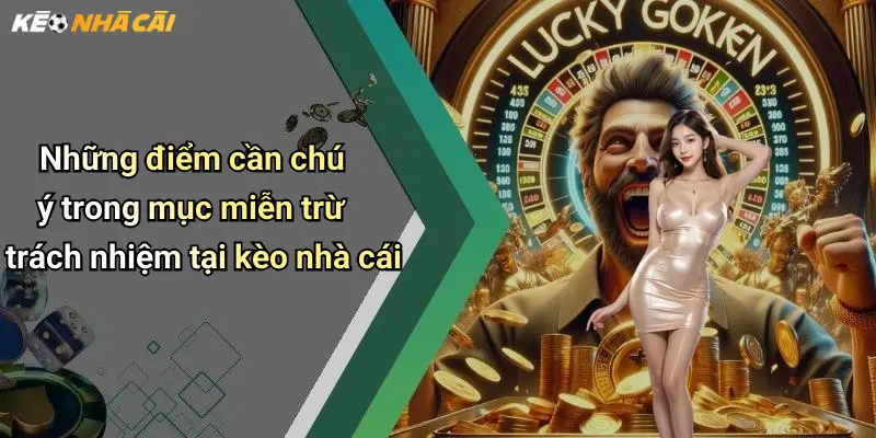 Những điểm cần chú ý trong mục miễn trừ trách nhiệm tại kèo nhà cái