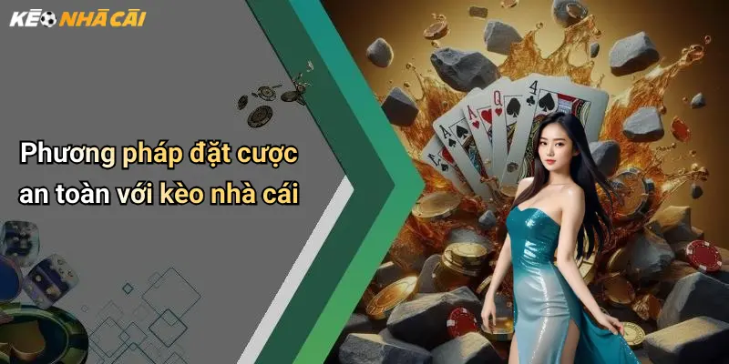 Phương pháp đặt cược an toàn với kèo nhà cái