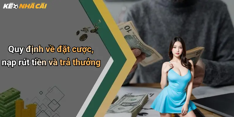 Quy định về đặt cược, nạp rút tiền và trả thưởng