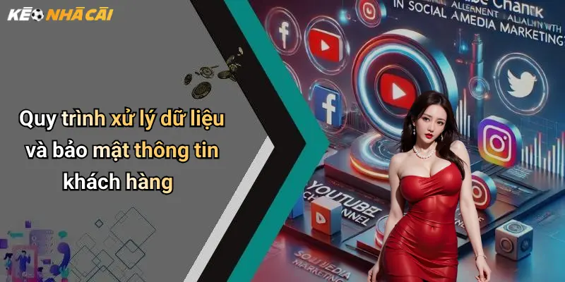 Quy trình xử lý dữ liệu và bảo mật thông tin khách hàng