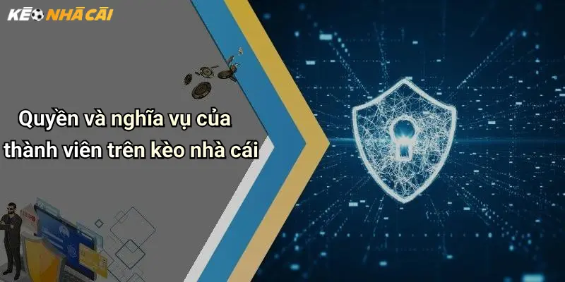 Quyền và nghĩa vụ của thành viên trên kèo nhà cái