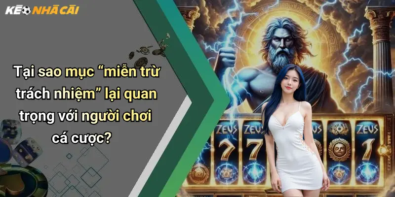 Tại sao mục “miễn trừ trách nhiệm” lại quan trọng với người chơi cá cược?