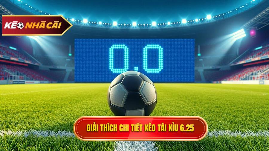 Định nghĩa chi tiết: Kèo tài xỉu 6.25 là gì?