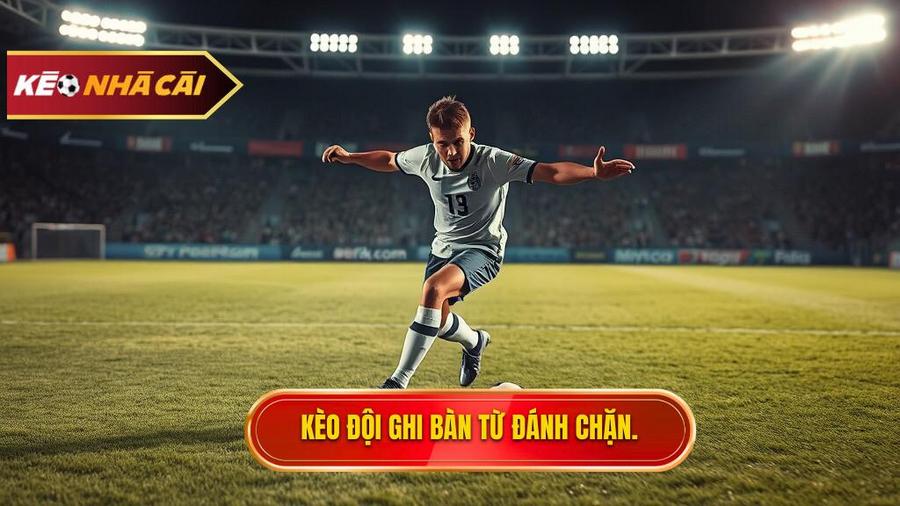 Hiểu rõ về kèo cược đội ghi bàn từ tình huống đánh chặn