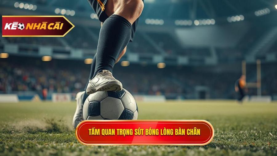 Tại sao kỹ thuật sút bóng bằng lòng bàn chân phải lại quan trọng?