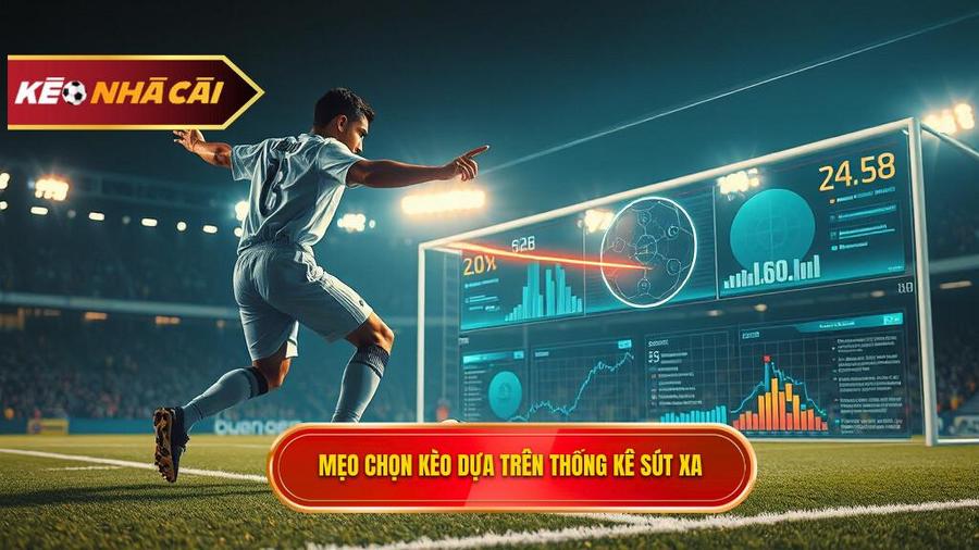 Chi tiết mẹo chọn kèo dựa trên thống kê sút xa cho người mới