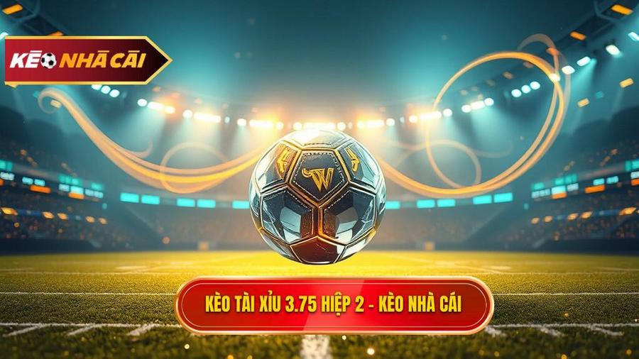 kèo tài xỉu 3.75 hiệp 2