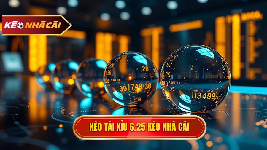 kèo tài xỉu 6.25 là gì