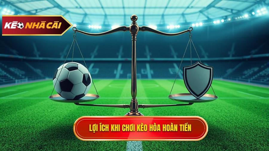 Tại sao nên chọn Kèo hòa hoàn tiền (Draw no bet)?