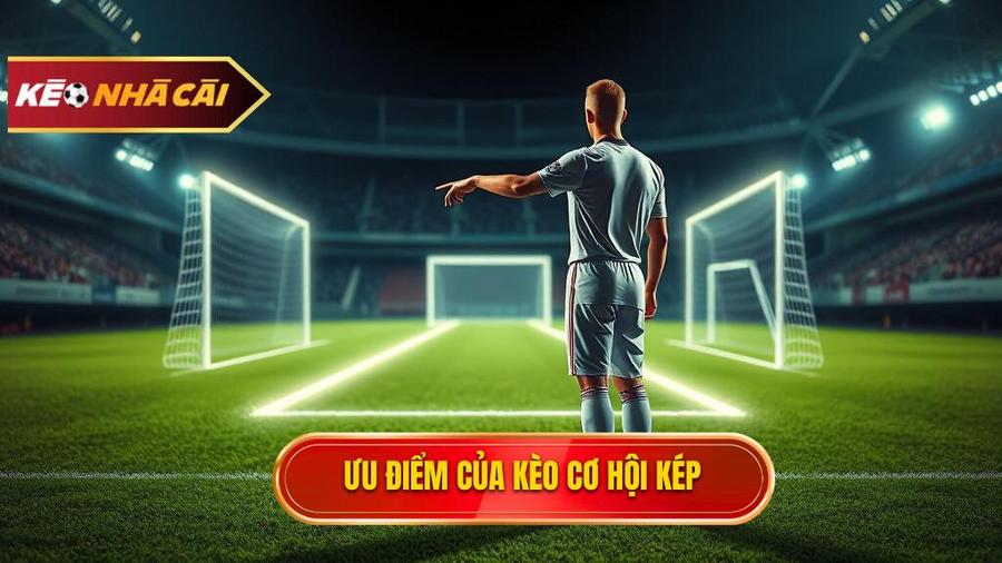 Tại sao Kèo cơ hội kép (Double Chance) lại được ưa chuộng?