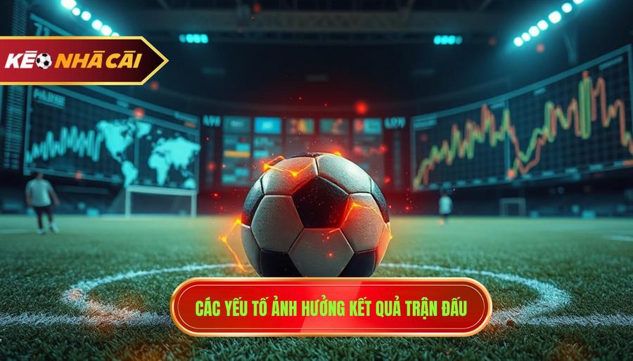 2. Các yếu tố ảnh hưởng kết quả trận đấu