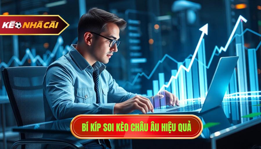 3. Bí kíp soi kèo châu Âu hiệu quả